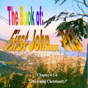 The Book of First John Part 9: Discerning Christianity!