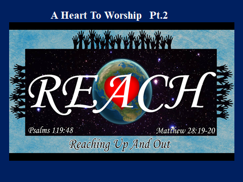 Reaching Up and Out Part 2: A Heart To Worship