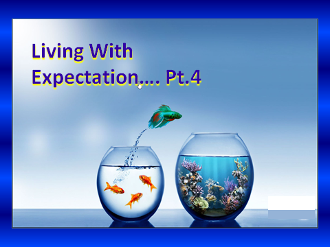 Living in Expectation Part 4: Living With Expectation