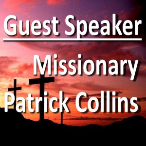 Guest Speaker: Missionary Patrick Collins | Salem First Assembly