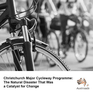 Christchurch Major Cycleway Programme: The Natural Disaster That Was a Catalyst for Change