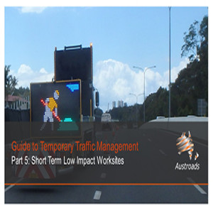Austroads Guide to Temporary Traffic Management Part 5: Short Term Low Impact Worksites