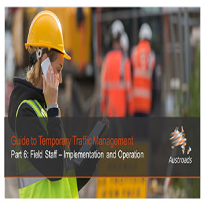 Austroads Guide to Temporary Traffic Management Part 6: Field Staff: Implementation and Operation