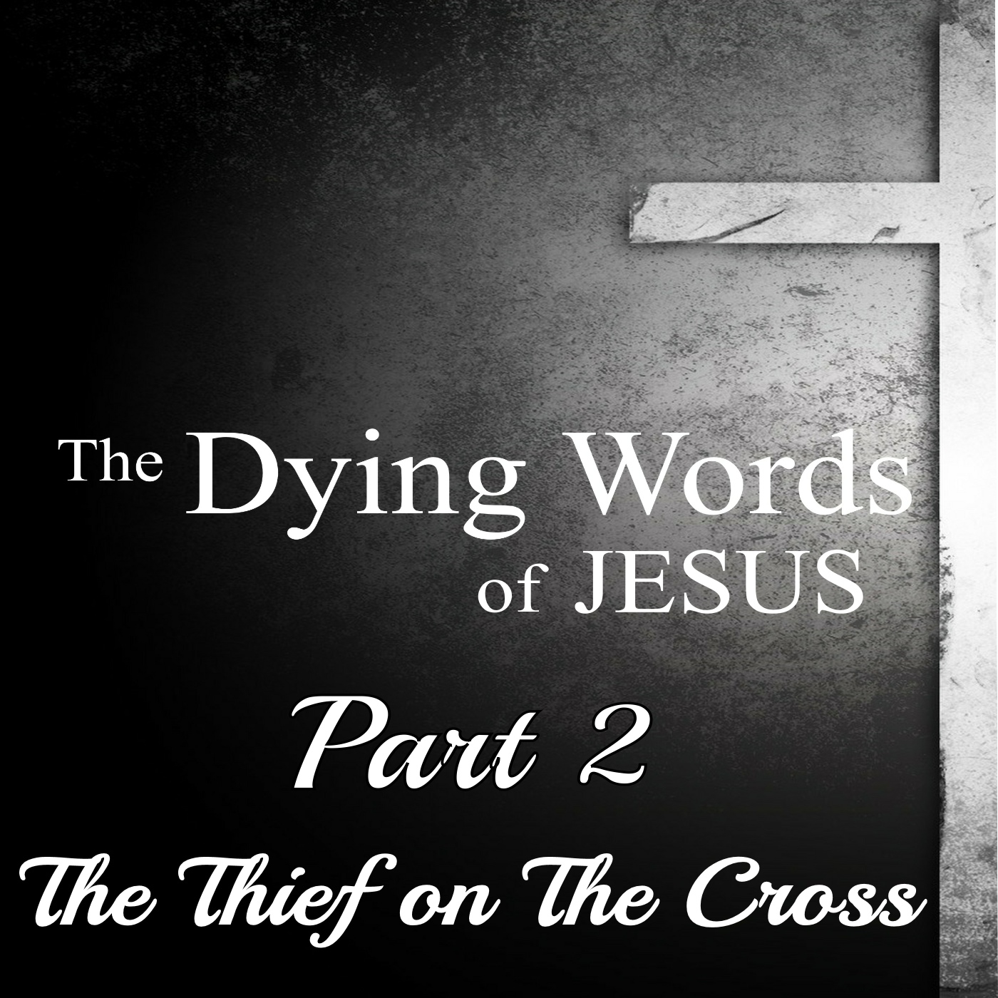 They Dying Words Of Jesus Part 2 The Thief On The Cross 3508