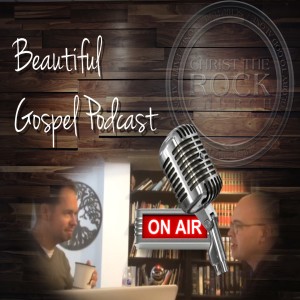 Beautiful Gospel Podcast #Episode 3 - 