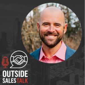 Why Authentic Relationships are the Secret to Sales Success - Outside Sales Talk with Casey Jacox