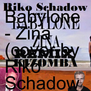 Babylone - Zina (cover by Riko Schadow) (DJ michbuze Kizomba remix 2021)