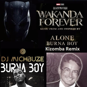 Burna Boy - Alone (Black Panther Wakanda Forever OST) (DJ michbuze Kizomba Remix 2022)
