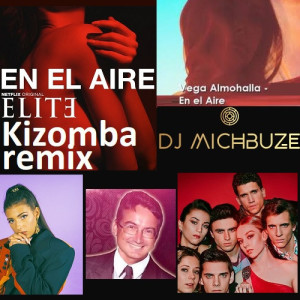 Veha Almohalla - En El Aire (DJ michbuze Kizomba remix 2022) (Élite Temporada 3 3rd season S03x02 Netflix Soundtrack)
