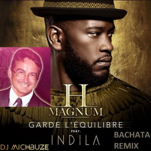 H Magnum, Indila - Garde l’équilibre (DJ michbuze French Bachata remix français 2022)