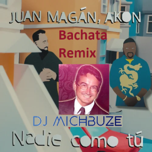 Juan Magán, Akon - Nadie Como Tú (Dj michbuze Bachata Remix 2022)