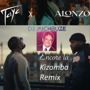Tayc, Alonzo - Encore là (DJ michbuze Kizomba Remix Game Over 2022)