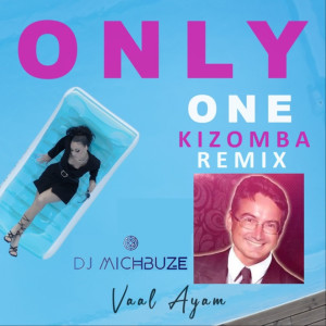 Vaal Ayam - Only One (DJ michbuze Douceur Kizomba Remix Kiz 2022)