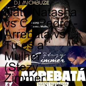 Natti Natasha vs C4 Pedro - Arrebata vs Tu es a Mulher (Stezy Zimmer remake) (DJ michbuze kizomba remix 2022)