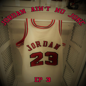 Jordan Ain’t No Joke Episode 3 (The Last Dance Podcast)