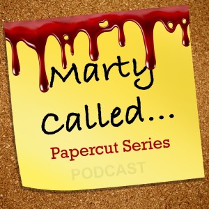 Marty Called - Episode 049 - Paper Cuts Volume 2