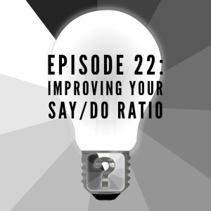 Improving Your Say/Do Ratio