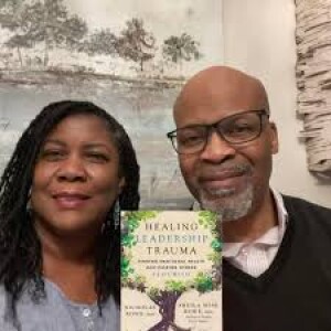 Sheila Wise Rowe & Nicholas Rowe: Healing Leadership Trauma