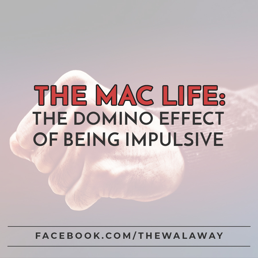 #008 - The Mac Life: The Domino Effect of Being Impulsive