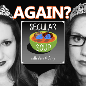 Secular Soup AGAIN? - Episode #398