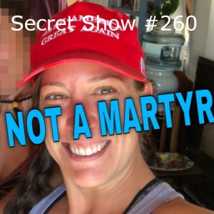 Secret Show #260 - Not a Martyr
