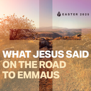 Easter Message: What Jesus Said on the Road to Emmaus / Pastor Bartley Sawatsky