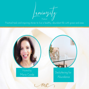 Luminosity Podcast #11 Decluttering for Abundance