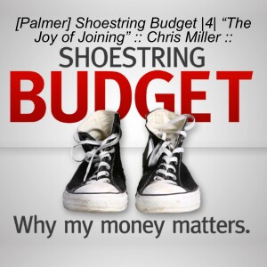 [Palmer] Shoestring Budget |4| “The Joy of Joining” :: Chris Miller ::