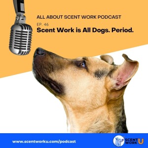 Scent Work is for All Dogs. Period.