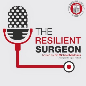 The Resilient Surgeon S3: The Microstress Effect – Building Resilience Through Purpose and Relationships