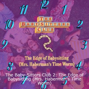 The Baby-Sitters Club 2: The Edge of Babysitting (Mrs. Haberman's Time Worm)