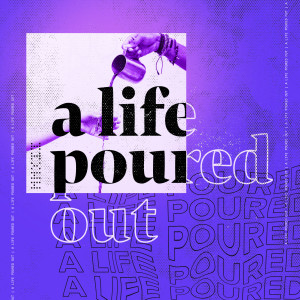 A Life Poured Out