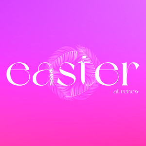 Easter at Renew