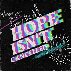 Hope Isn’t Canceled