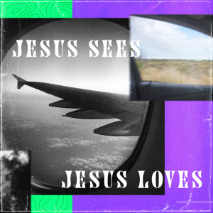 Jesus Sees, Jesus Loves