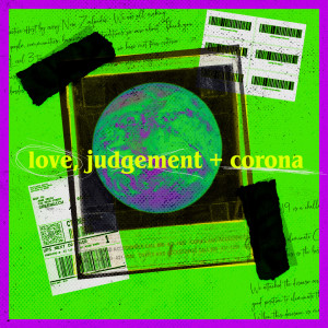 Love, Judgement + Corona