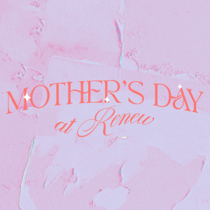 Mother’s Day at Renew