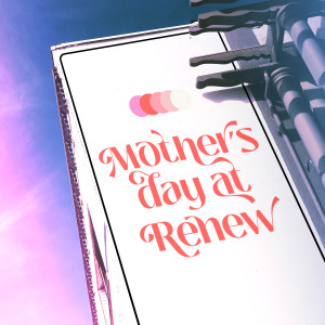 Mother's Day at Renew