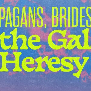 Pagans, Brides and the Galatian Heresy | Mitch Gray