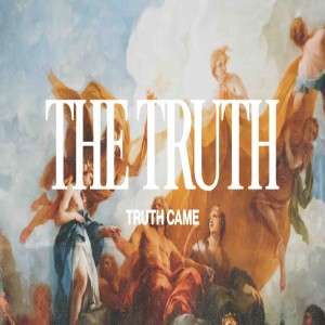 Truth Came | The Truth (Part 1) | Chris De'Ath