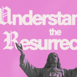 Understanding The Resurrection | Mitch Gray