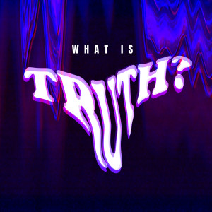 What is Truth - Part 3