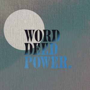 Word, Deed, Power