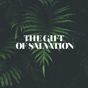 The Gift of Salvation