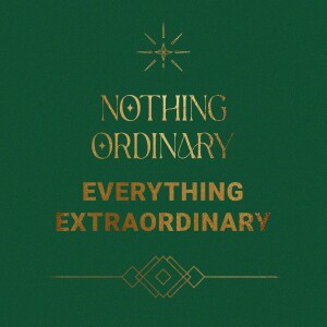 Nothing Ordinary, Everything Extraordinary