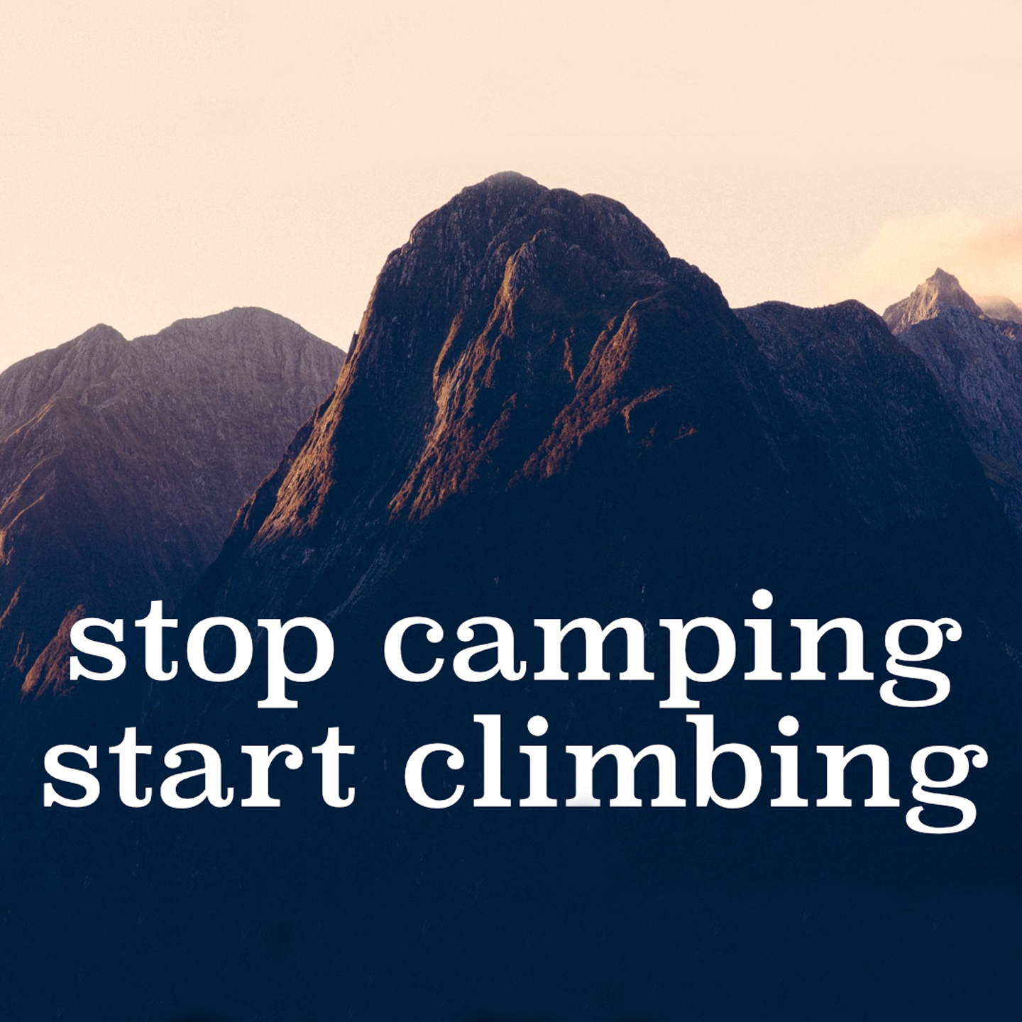 Stop Camping, Start Climbing