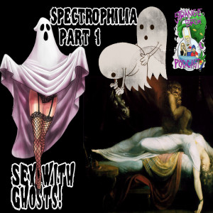 Spectrophilia Part 1 🍆👻 A History of Supernatural Sex with Ghosts!