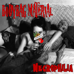 Bodybag Material : Necrophilia! ”Sex with the Dead!”