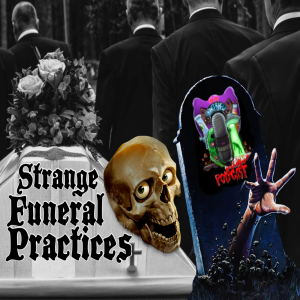Strange Funeral Practices and Traditions!