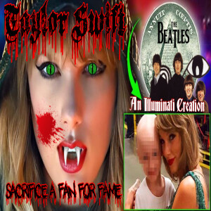 Did Taylor Swift Sacrifice a Fan for Fame? | Were The Beatles an Illuminati creation?